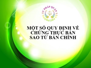 MỘT SỐ QUY ĐỊNH VỀ CHỨNG THỰC BẢN SAO TỪ BẢN CHÍNH